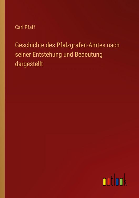 Produktbild: Geschichte des Pfalzgrafen-Amtes nach seiner Entstehung und Bedeutung dargestellt