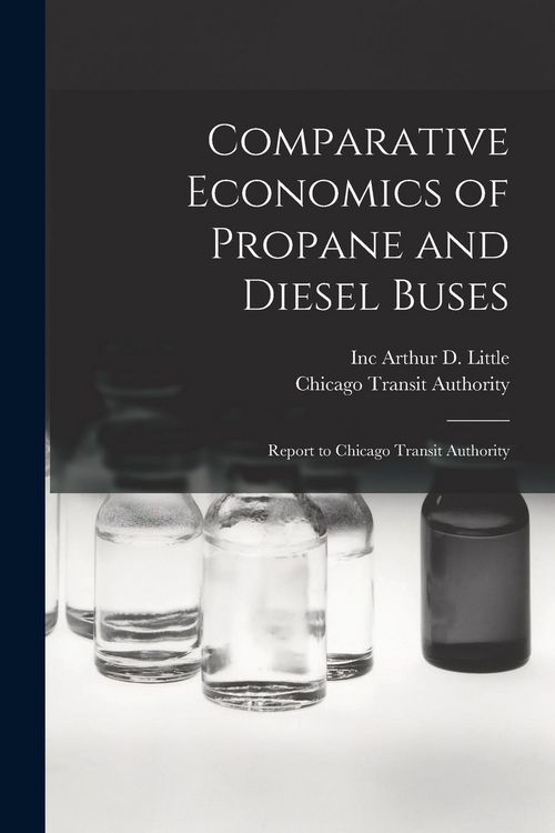Produktbild: Comparative Economics of Propane and Diesel Buses: Report to Chicago Transit Authority