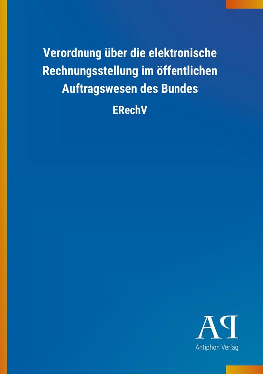 Produktbild: Verordnung &uuml;ber die elektronische Rechnungsstellung im &ouml;ffentlichen Auftragswesen des Bundes