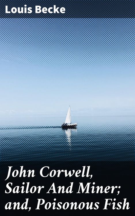 Produktbild: John Corwell, Sailor And Miner; and, Poisonous Fish