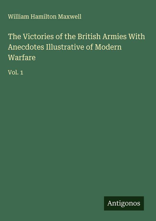Produktbild: The Victories of the British Armies With Anecdotes Illustrative of Modern Warfare