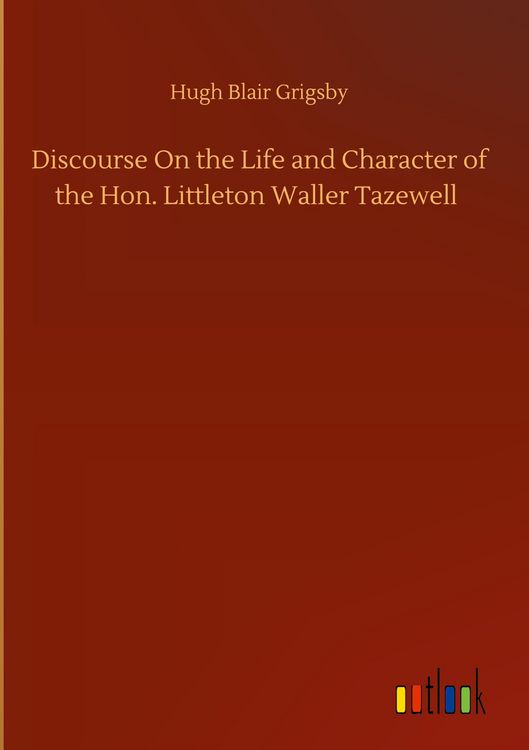 Produktbild: Discourse On the Life and Character of the Hon. Littleton Waller Tazewell