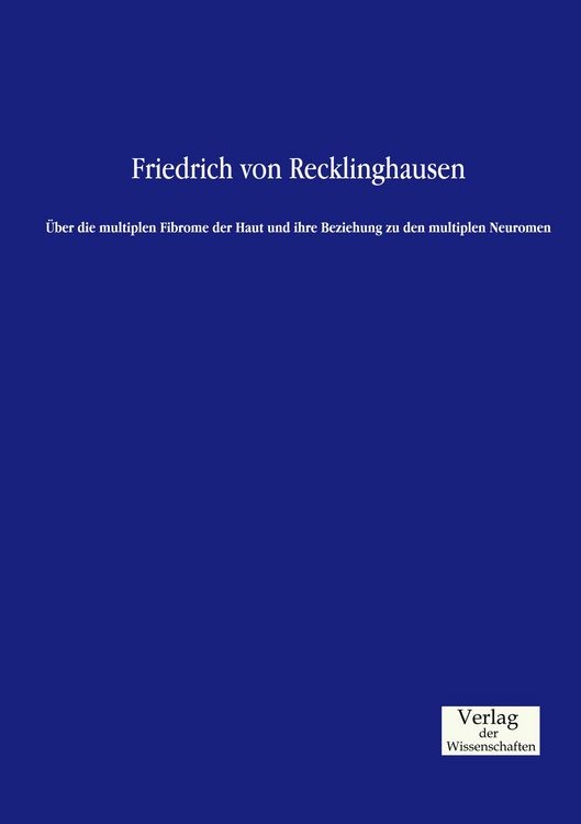 Produktbild: &Uuml;ber die multiplen Fibrome der Haut und ihre Beziehung zu den multiplen Neuromen