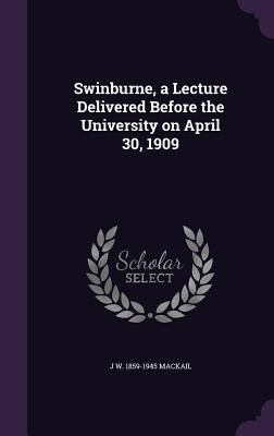Produktbild: Swinburne, a Lecture Delivered Before the University on April 30, 1909