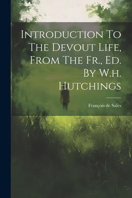 Produktbild: Introduction To The Devout Life, From The Fr., Ed. By W.h. Hutchings