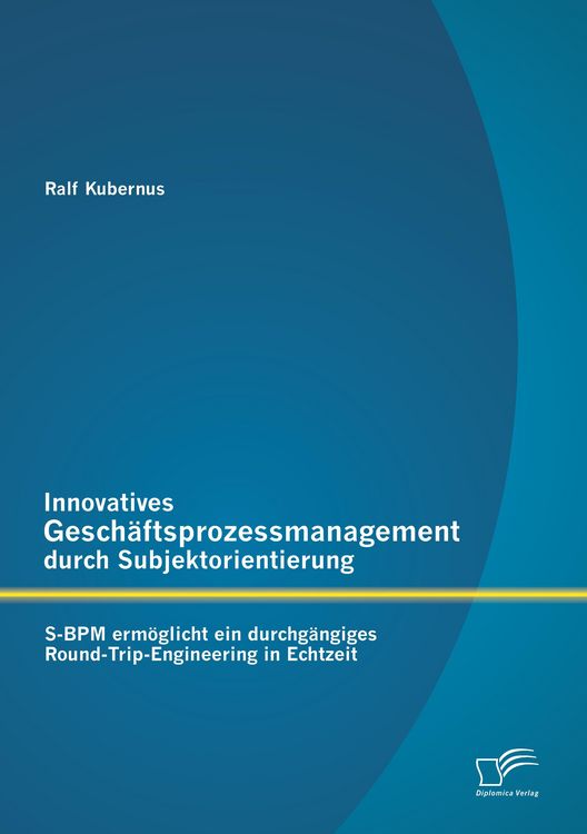 Produktbild: Innovatives Gesch&auml;ftsprozessmanagement durch Subjektorientierung: S-BPM erm&ouml;glicht ein durchg&auml;ngiges Round-Trip-Engineering in Echtzeit