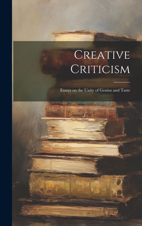 Produktbild: Creative Criticism: Essays on the Unity of Genius and Taste