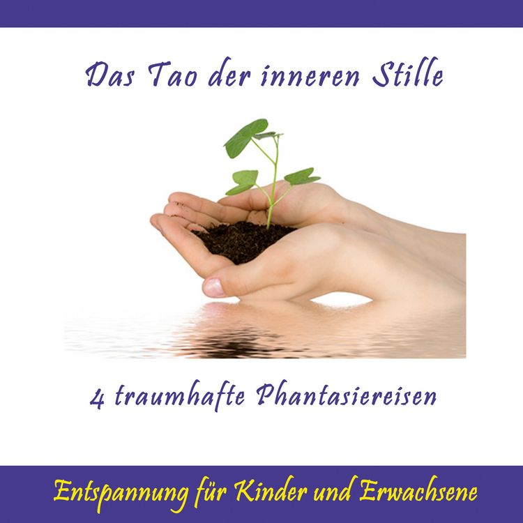 Produktbild: Das Tao der inneren Stille / Entspannung f&uuml;r Kinder und Erwachsene / 4 traumhafte Phantasiereisen