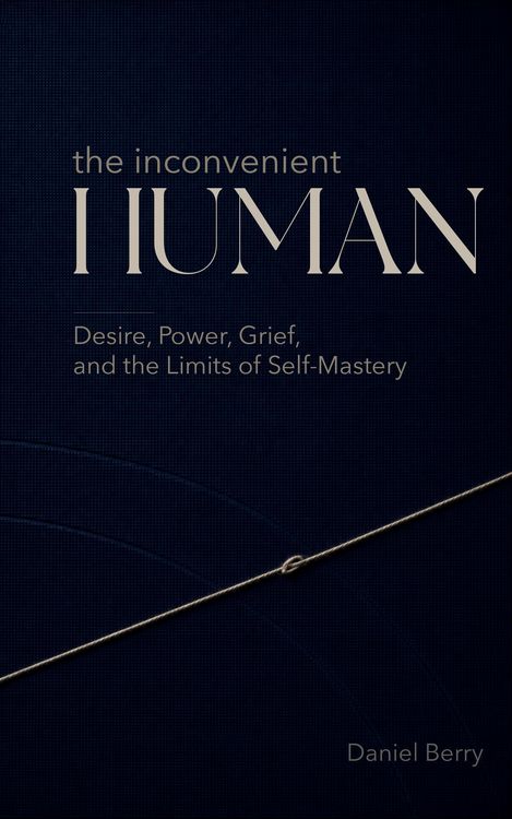 Produktbild: The Inconvenient Human: Desire, Power, Grief, and the Limits of Self-Mastery
