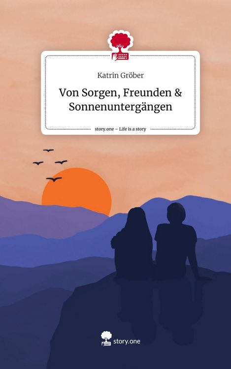 Produktbild: Von Sorgen, Freunden & Sonnenunterg&auml;ngen. Life is a Story - story.one
