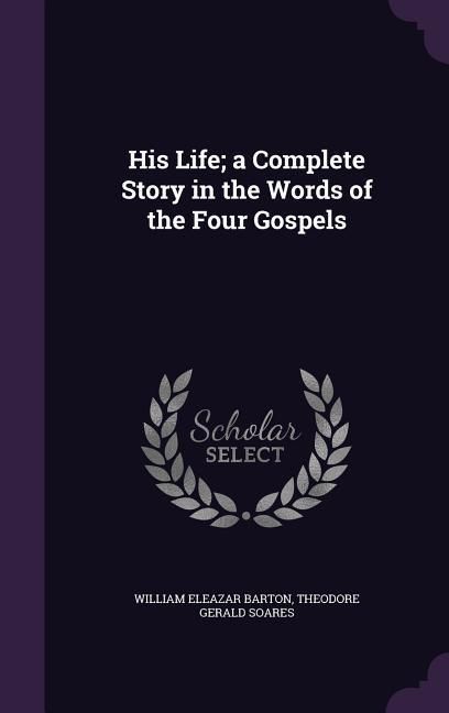 Produktbild: His Life; a Complete Story in the Words of the Four Gospels