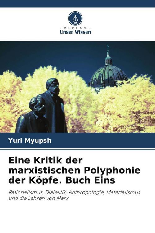 Produktbild: Eine Kritik der marxistischen Polyphonie der K&ouml;pfe. Buch Eins