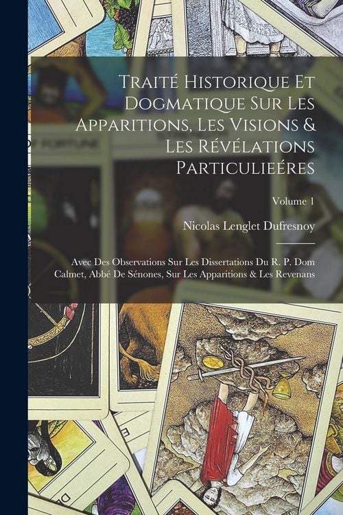 Produktbild: Trait&eacute; Historique Et Dogmatique Sur Les Apparitions, Les Visions & Les R&eacute;v&eacute;lations Particulie&eacute;res: Avec Des Observations Sur Les Dissertations Du R. P