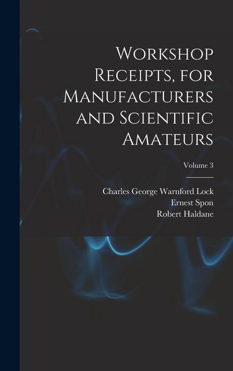 Produktbild: Workshop Receipts, for Manufacturers and Scientific Amateurs; Volume 3