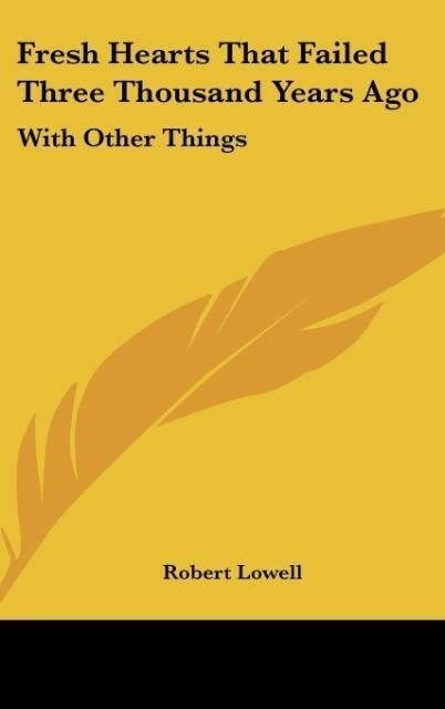Produktbild: Lowell, R: Fresh Hearts That Failed Three Thousand Years Ago