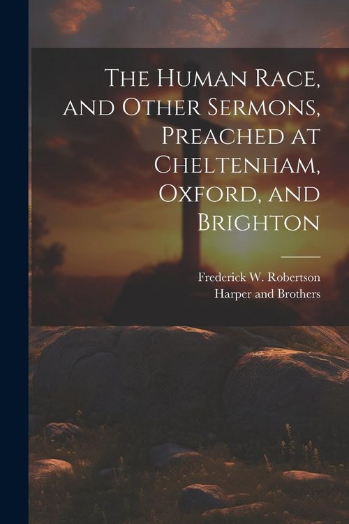 Produktbild: The Human Race, and Other Sermons, Preached at Cheltenham, Oxford, and Brighton