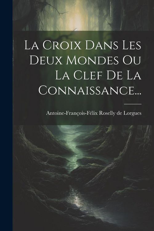 Produktbild: La Croix Dans Les Deux Mondes Ou La Clef De La Connaissance...