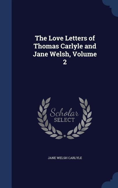 Produktbild: The Love Letters of Thomas Carlyle and Jane Welsh, Volume 2