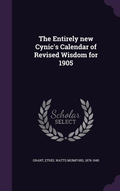Produktbild: The Entirely new Cynic's Calendar of Revised Wisdom for 1905