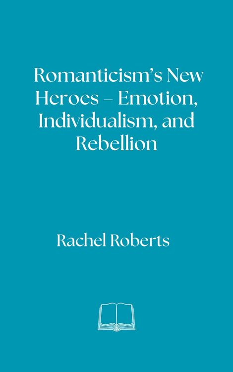 Produktbild: Romanticism's New Heroes - Emotion, Individualism, and Rebellion