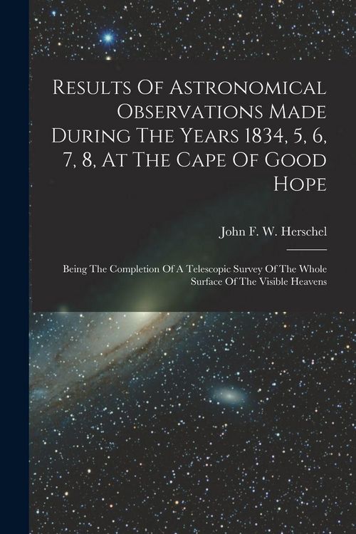 Produktbild: Results Of Astronomical Observations Made During The Years 1834, 5, 6, 7, 8, At The Cape Of Good Hope