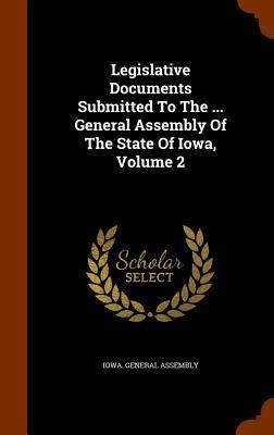 Produktbild: Legislative Documents Submitted To The ... General Assembly Of The State Of Iowa, Volume 2