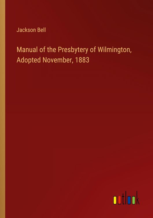 Produktbild: Manual of the Presbytery of Wilmington, Adopted November, 1883