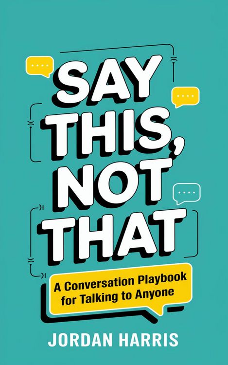 Produktbild: Say This, Not That: A Conversation Playbook for Talking to Anyone