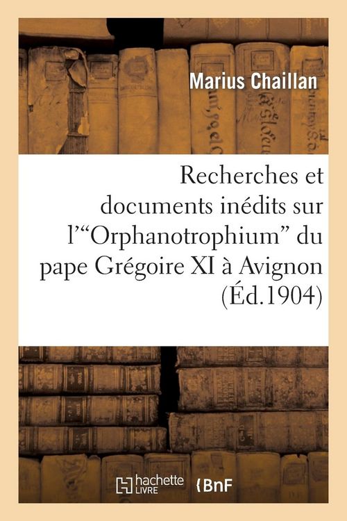 Produktbild: Recherches Et Documents In&eacute;dits Sur l'Orphanotrophium Du Pape Gr&eacute;goire XI &Agrave; Avignon