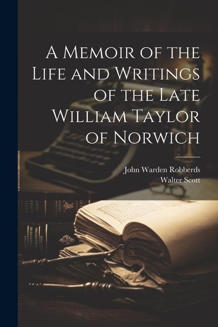 Produktbild: A Memoir of the Life and Writings of the Late William Taylor of Norwich