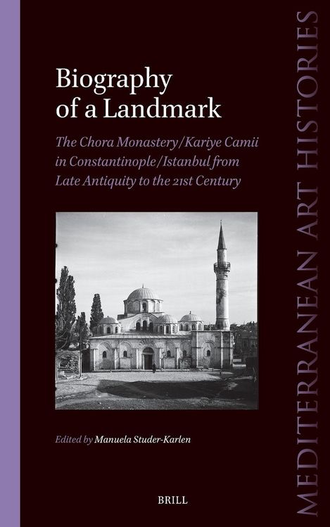 Produktbild: Biography of a Landmark, the Chora Monastery and Kariye Camii in Constantinople/Istanbul from Late Antiquity to the 21st Century