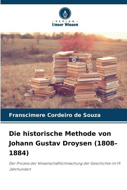 Produktbild: Die historische Methode von Johann Gustav Droysen (1808-1884)