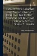 Produktbild: Competition Among the Aminobenzoate Ions and the Methyl Red Ions for Binding Sites on Bovine Serum Albumin