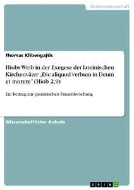 Produktbild: Hiobs Weib in der Exegese der lateinischen Kirchenv&auml;ter "Dic aliquod verbum in Deum et morere" (Hiob 2,9)