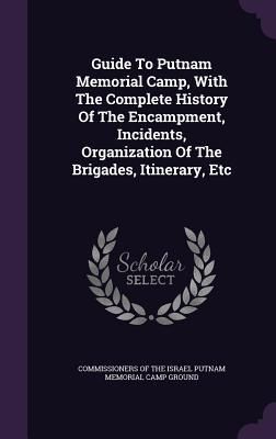 Produktbild: Guide To Putnam Memorial Camp, With The Complete History Of The Encampment, Incidents, Organization Of The Brigades, Itinerary, Etc