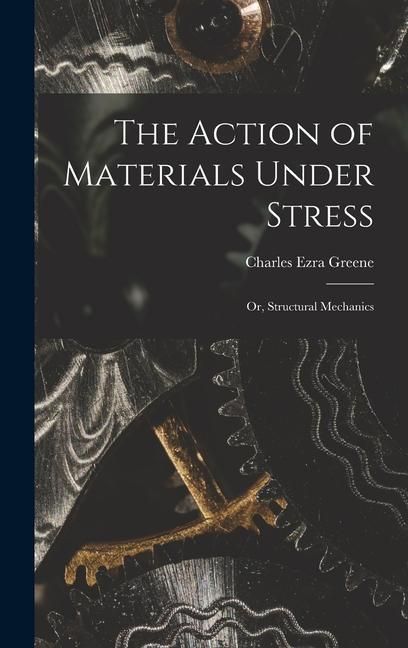 Produktbild: The Action of Materials Under Stress; or, Structural Mechanics