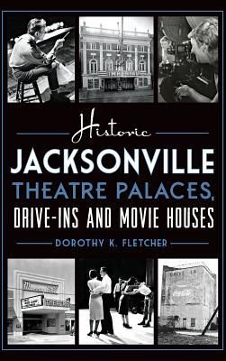 Produktbild: Historic Jacksonville Theatre Palaces, Drive-Ins and Movie Houses