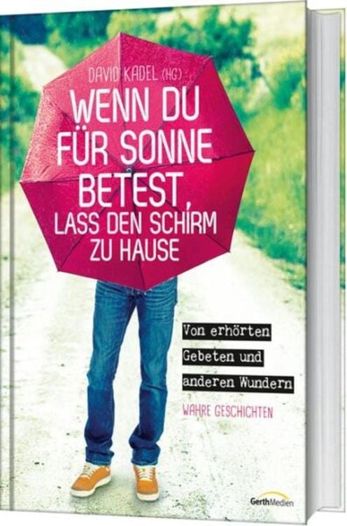 Produktbild: Wenn du f&uuml;r Sonne betest, lass den Schirm zu Hause