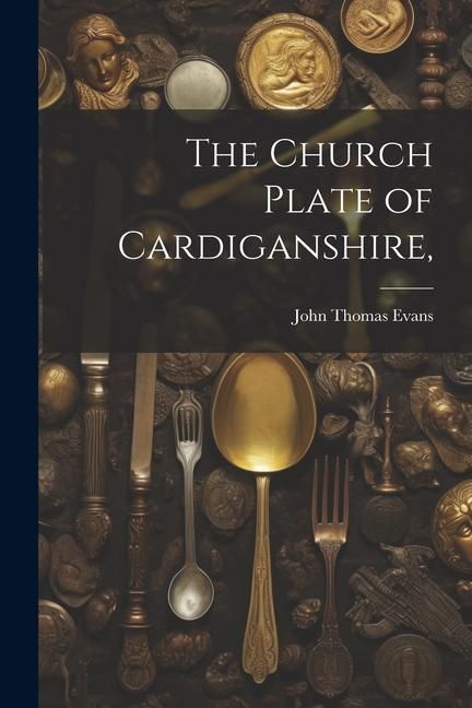 Produktbild: The Church Plate of Cardiganshire,