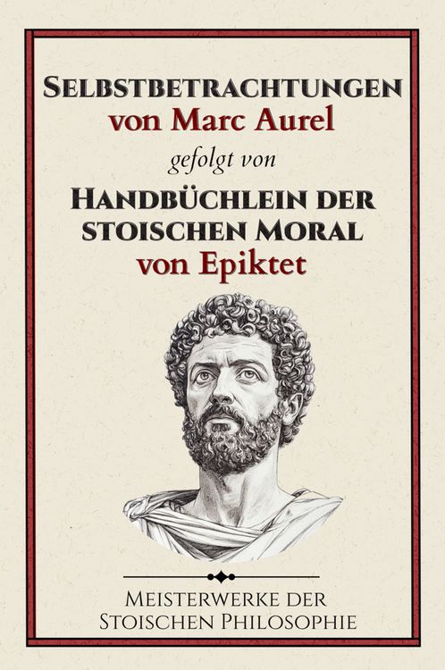 Produktbild: Selbstbetrachtungen von Marc Aurel gefolgt von Handb&uuml;chlein der stoischen Moral von Epiktet