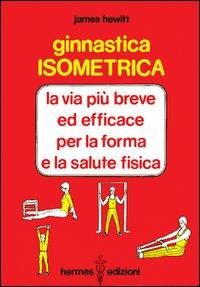 Produktbild: Ginnastica isometrica. La via pi&ugrave; breve ed efficace per la forma e la salute fisica