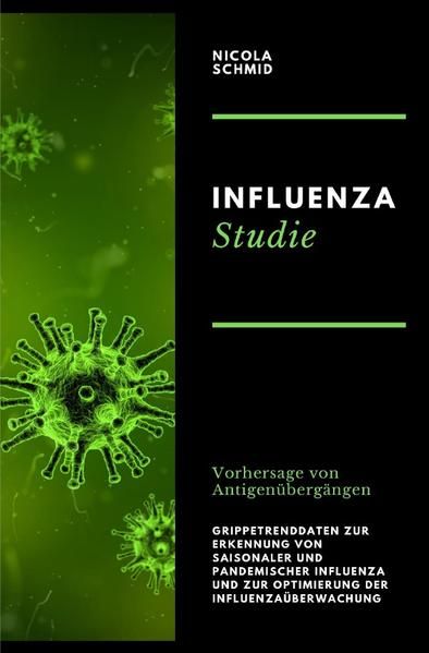 Produktbild: Influenza Studie Vorhersage von Antigen&uuml;berg&auml;ngen Grippetrenddaten zur Erkennung von saisonaler und pandemischer Influenza und zur Optimierung der Influenza&uuml;berwachung