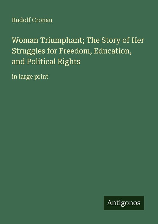 Produktbild: Woman Triumphant; The Story of Her Struggles for Freedom, Education, and Political Rights