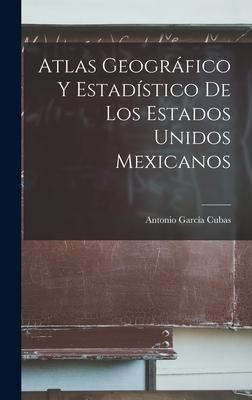 Produktbild: Atlas Geogr&aacute;fico Y Estad&iacute;stico De Los Estados Unidos Mexicanos