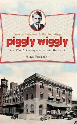 Produktbild: Clarence Saunders & the Founding of Piggly Wiggly