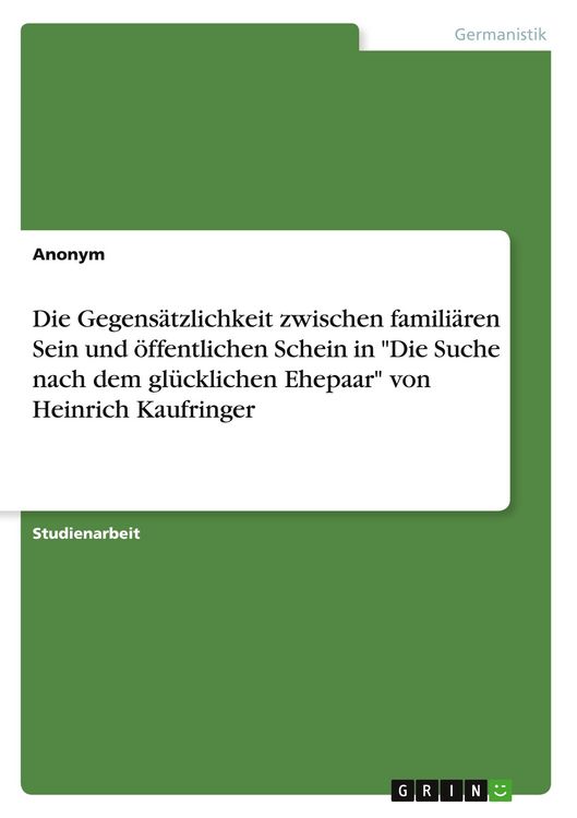 Produktbild: Die Gegens&auml;tzlichkeit zwischen famili&auml;ren Sein und &ouml;ffentlichen Schein in "Die Suche nach dem gl&uuml;cklichen Ehepaar" von Heinrich Kaufringer