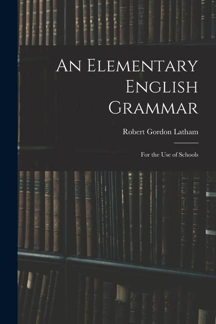 Produktbild: An Elementary English Grammar: For the Use of Schools