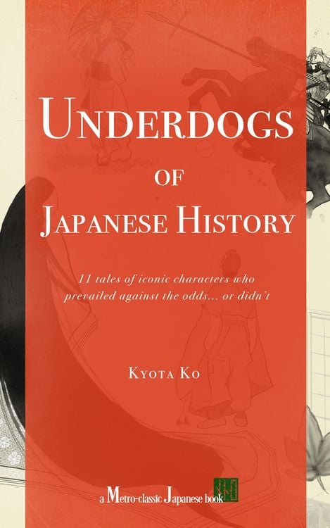 Produktbild: Underdogs of Japanese History: 11 tales of iconic characters who prevailed against odds... or didn't