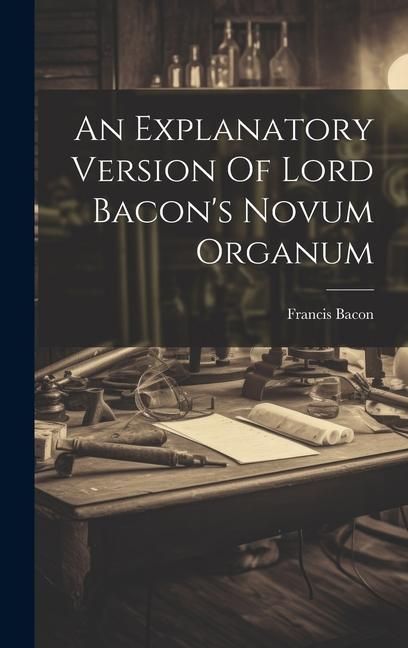 Produktbild: An Explanatory Version Of Lord Bacon's Novum Organum