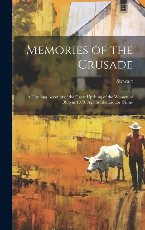 Produktbild: Memories of the Crusade: A Thrilling Account of the Great Uprising of the Women of Ohio in 1873, Against the Liquor Crime